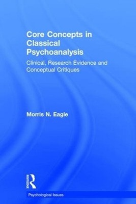 Core Concepts in Classical Psychoanalysis: Clinical, Research Evidence and Conce