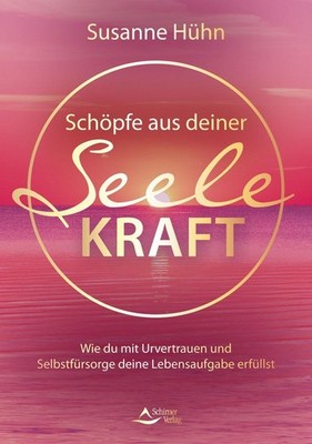 Schöpfe aus deiner Seele Kraft, Susanne Hühn