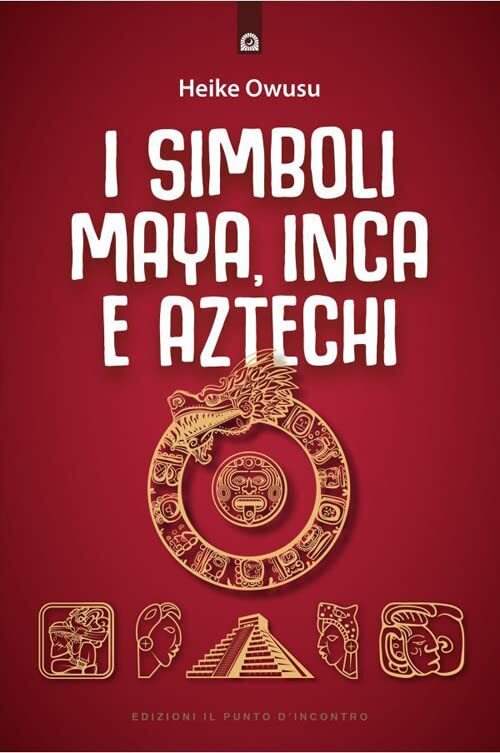 Libri Heike Owusu - I Simboli Maya, Inca E Aztechi
