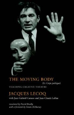 The Moving Body: Teaching Creative Theatre - Hardcover - VERY GOOD