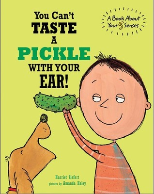You Can't Taste a Pickle With Your Ear by Ziefert