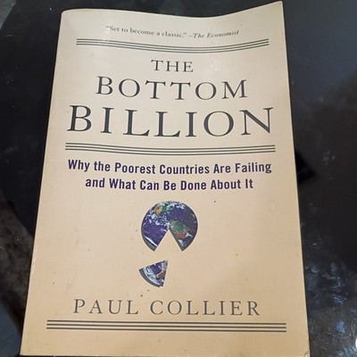 Bottom Billion : Why the Poorest Countries Are Failing and What Can Be Done...