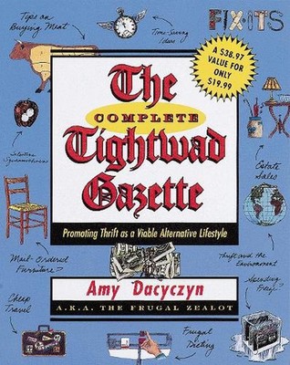 The Complete Tightwad Gazette: Promoting Thrift as a Viable Alternative Lifestyl