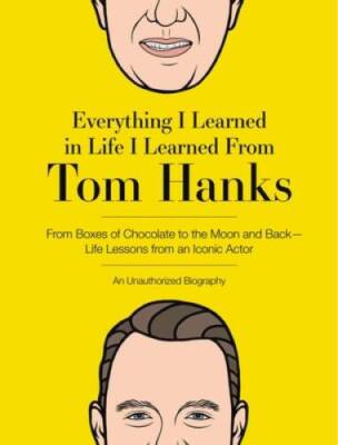 Everything I Learned in Life I Learned From Tom Hanks: From Boxes of - VERY GOOD