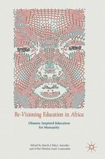 Re-Visioning Education in Africa: Ubuntu-Inspired Education for Humanity