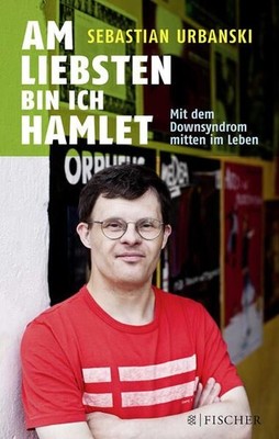 Am liebsten bin ich Hamlet: Mit dem Downsyndrom mitten im Leben (Fischer Paperba