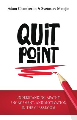 Quit Point: Understanding Apathy, Engagement, and Motivation in the Classroo...