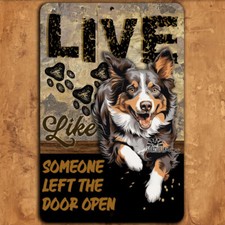 Aussie Australian Shepherd Sign, Live Like Someone Left Gate Open, Door Open dog