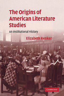 The Origins of American Literature Studies An Institutional History Renker