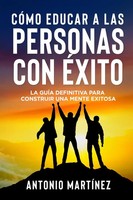 Antonio MartíNez | CÓMo Educar A Las Personas Con ÉXito | Taschenbuch | Spanisch