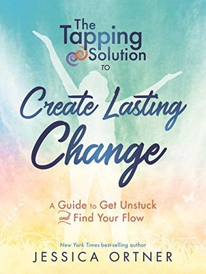 Tapping Solution to Create Lasting Change: A Guide to Get Unstuc