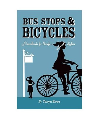 Bus Stops & Bicycles, A Handbook for Single Ladies, Taryn Rose Atkinson