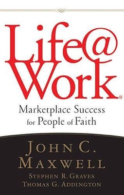 LIFE@WORK: Marketplace Success for People of Faith by John C. Maxwell (English) 