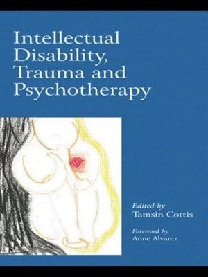 Intellectual Disability, Trauma and Psychotherapy by Tamsin Cottis: New