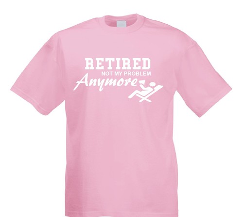Retired Not My Problem Anymore T-Shirt Novelty Retirement Funny Gift T Shirt - Picture 14 of 14