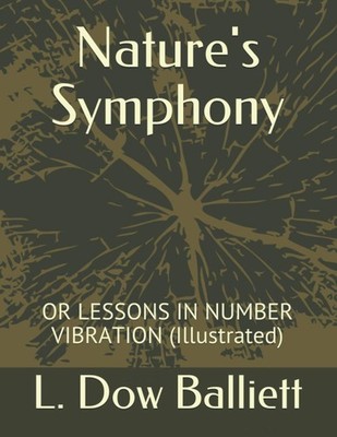 Nature's Symphony: OR LESSONS IN NUMBER VIBRATION (Illustrated)