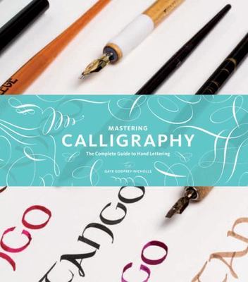 Mastering Calligraphy: The Complete Guide to Hand Lettering