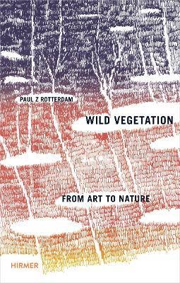 Paul Rotterdam  Wild Vegetation, Paul Zwietnig-Rot