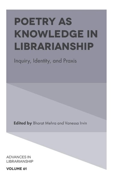 Poetry As Knowledge In Librarianship | Inquiry, Identity, And Praxis | Mehra-image