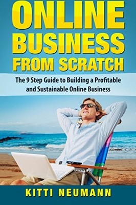 ONLINE BUSINESS FROM SCRATCH: THE 9 STEP GUIDE TO BUILDING By Kitti Neumann NEW