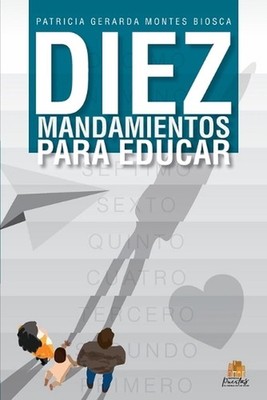 Diez mandamientos para educar by Patricia Gerarda Montes Biosca (Spanish) Paperb
