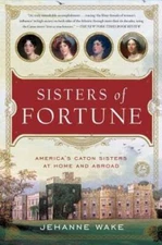 Sisters of Fortune: Americas Caton Sisters at Home and Abroad - ACCEPTABLE