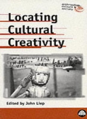 Locating Cultural Creativity (Anthropology, Culture and Society)