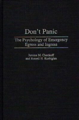 Don't Panic: The Psychology of Emergency Egress and Ingress by Jerome Chertkoff