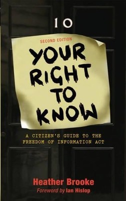Your Right to Know: How to Use the Freedom of Infor by Heather Brooke 0745322727