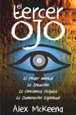 El Tercer Oj: Poder Mental, Intuici?n y Conciencia Ps?quIica by Alex McKenna (Sp