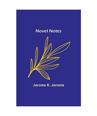 Novel Notes, Jerome K. Jerome