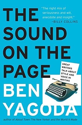 The Sound on the Page: Great Writers Talk about Style and Voice 