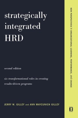 Strategically Integrated HRD: A Six- Step Approach To Creating Results-Driven P,
