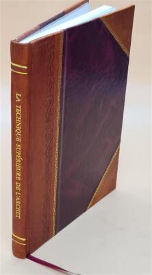 La Technique Superieure De L'Archet Pour Violon 1916 [Leather Bound]