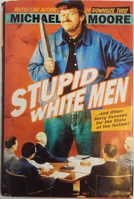 Stupid White Men: ...And Other Sorry Excuses for the State of the Nation! (1st E