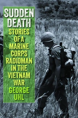 Sudden Death: Stories of a Marine Corps Radioma, Uhl, Uhl,..