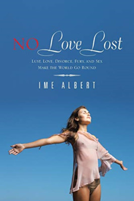 No Love Lost: Lust, Love, Divorce, Fury, and Sex Make t -  NEW Ime Albert 2013