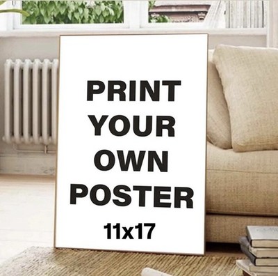Custom Poster, Personalized Poster 11x17 READ DESCRIPTION