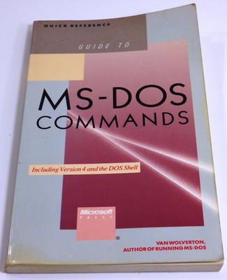 Guide to MS-DOS Commands: Including Version 4 and the DOS Shell - Wolverton,...
