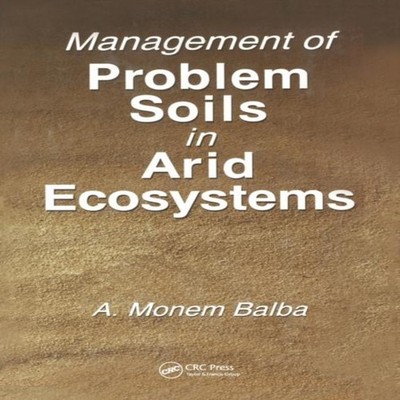 Management of Problem Soils in Arid Ecosystems A. Monem Balba Pap