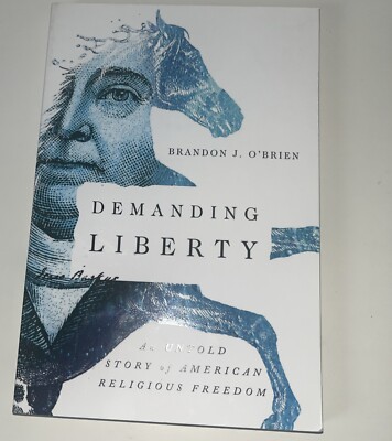 Demanding Liberty : An Untold Story of American Religious Freedom by Brandon J.
