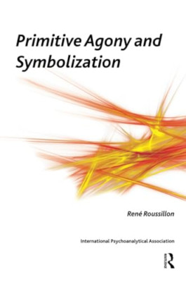 Primitive Agony and Symbolization - Paperback NEW Roussillon, Ren 2011-01-10