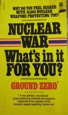 NUCLEAR WAR: WHAT'S IN IT FOR YOU By Ground Zero War Foundation