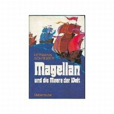 Magellan und die Meere der Welt Schreiber, Hermann: