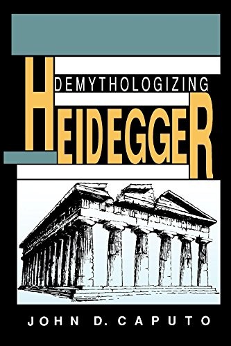 Demythologizing Heidegger (Indiana Series in th. Caputo<|