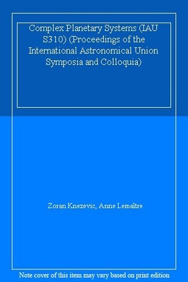 Complex Planetary Systems (IAU S310) (Proceedings of the Interna