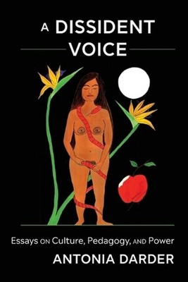A Dissident Voice: Essays on Culture, Pedagogy, and Power by Antonia Darder (Eng