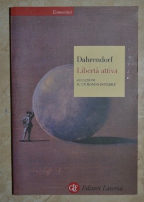 DAHRENDORF - AKTIVE FREIHEIT SECHS LEKTIONEN ÜBER EINE INSTABILE WELT - ED: LATERZA QM