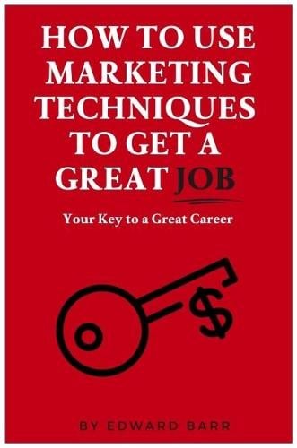 How to Use Marketing Techniques to Get a Great Job Barr Paperback 9781637421413