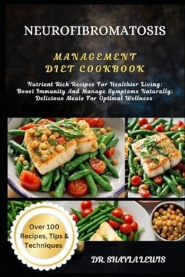 Neurofibromatosis Management Diet Cookbook Nutrient Ric -  NEW SHAYLA. LEWIS 202